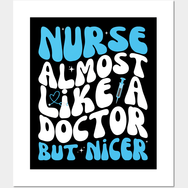 Nurse Almost Like A Doctor But Nicer Registered Nurses RN nurse week Cute nursing lover Wall Art by Orth